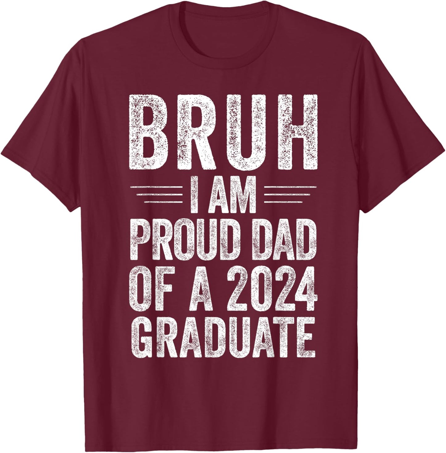 Bruh I'm Proud Dad of a 2024 Graduate Senior Graduation T-Shirt - T-Shirt | Maroon