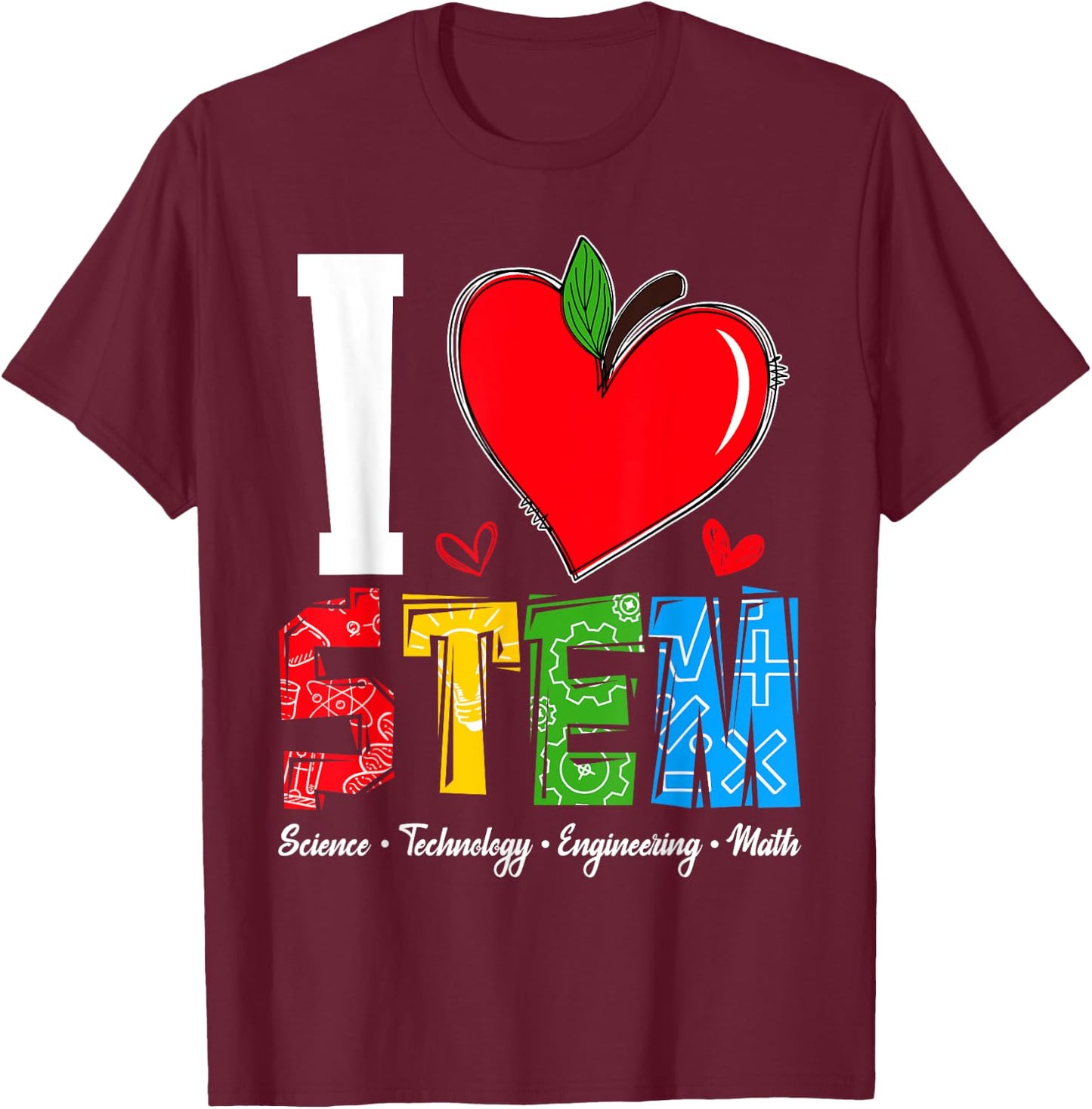 I Love STEM Student Teacher 1st Day Of School Back To School Men Women Kids T-Shirt - T-Shirt | Maroon