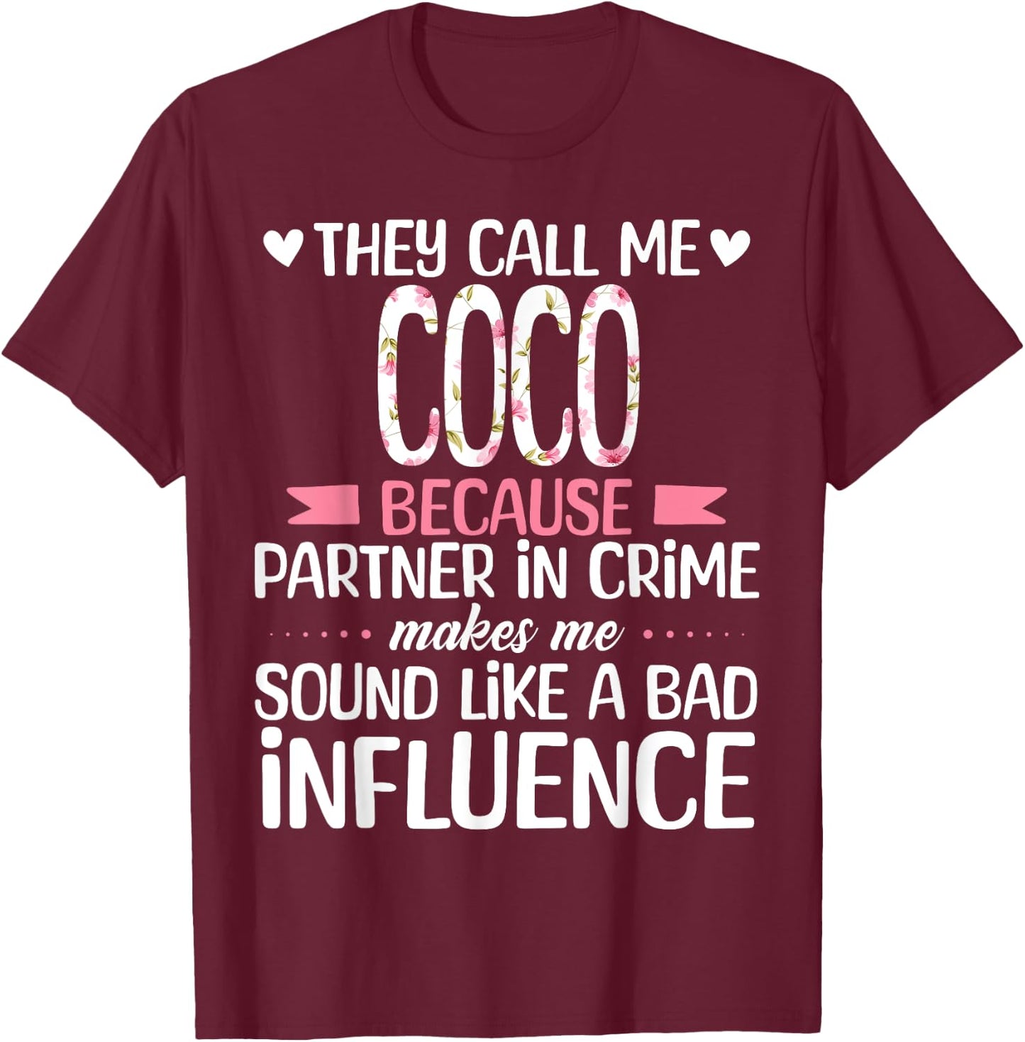 They Call Me COCO Because Partner In Crime Influence T-Shirt - T-Shirt | Maroon