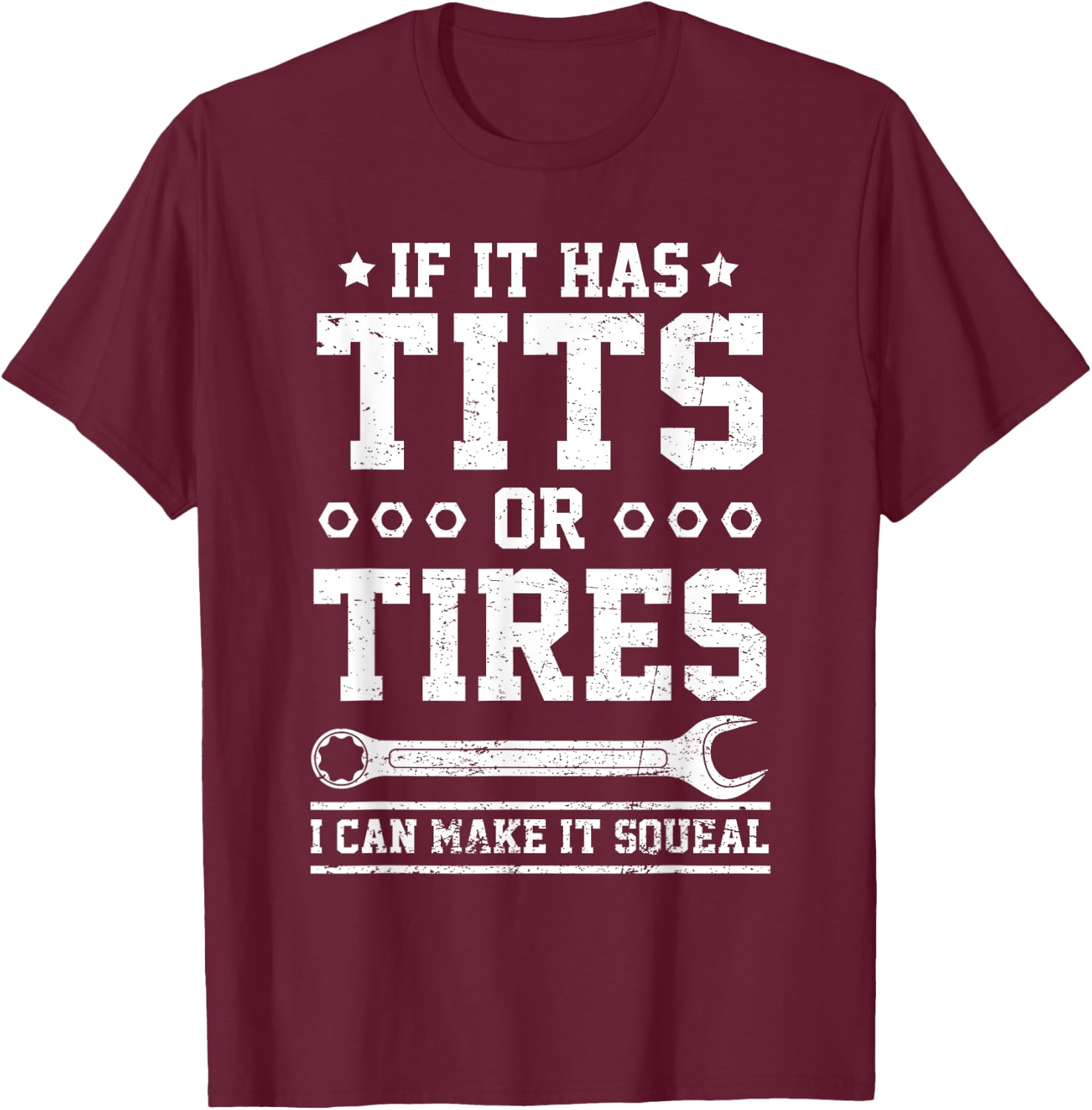 If It Has Tits Or Tires I Can Make It Squeal Funny Mechanic T-Shirt - T-Shirt | Maroon