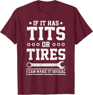 If It Has Tits Or Tires I Can Make It Squeal Funny Mechanic T-Shirt - T-Shirt | Maroon