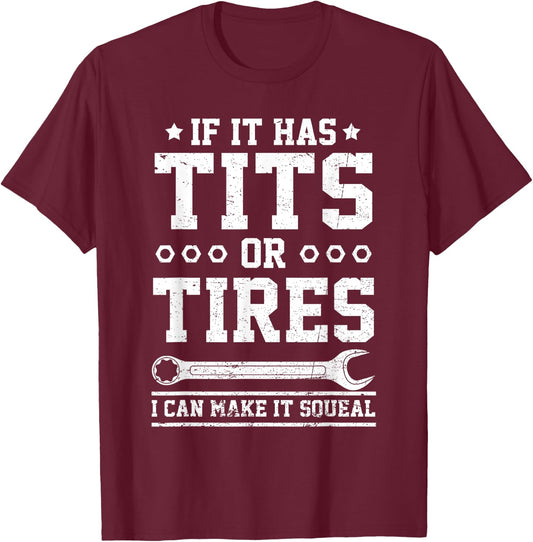 If It Has Tits Or Tires I Can Make It Squeal Funny Mechanic T-Shirt - T-Shirt | Maroon