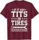 If It Has Tits Or Tires I Can Make It Squeal Funny Mechanic T-Shirt - T-Shirt | Maroon