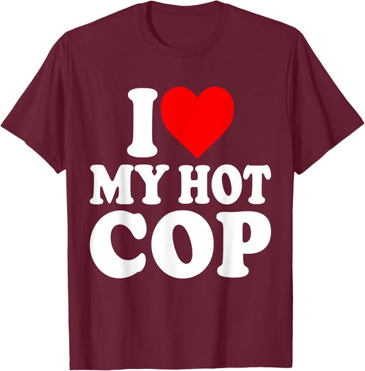 I Love My Hot Cop Funny Police Officer Security Job Cops T-Shirt - T-Shirt | Maroon