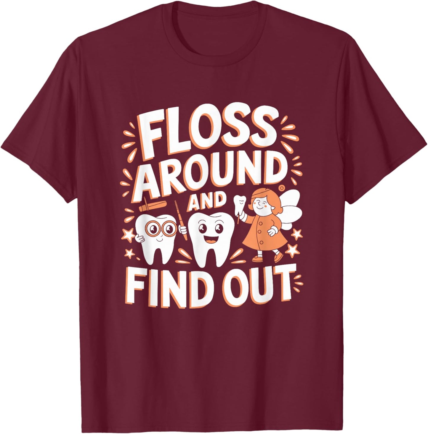 Floss Around And Find Out, Dentist and Dental Hygienist T-Shirt - T-Shirt | Maroon