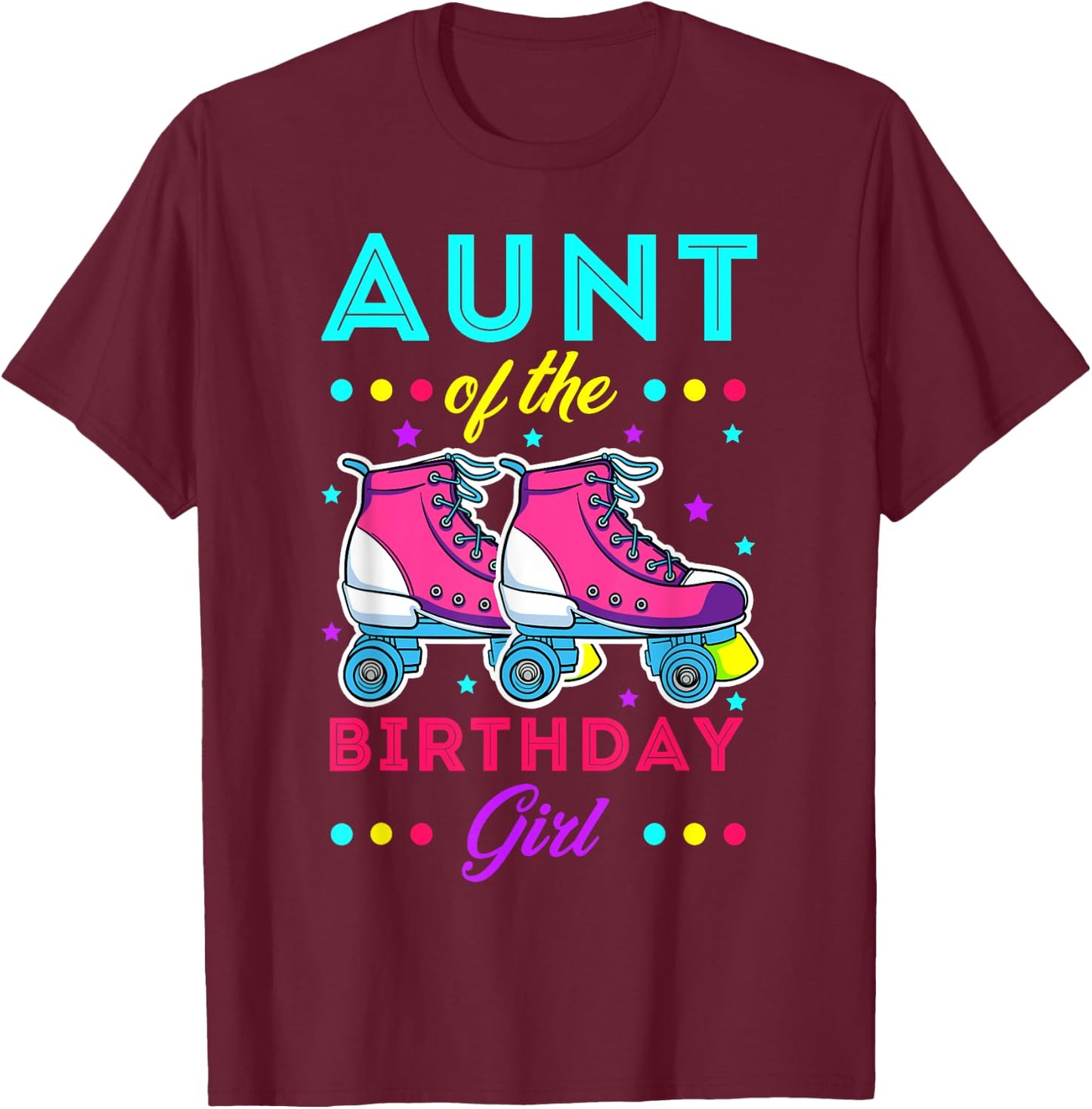 Aunt of the Birthday Girl Roller Skates Bday Skating Theme T-Shirt - T-Shirt | Maroon