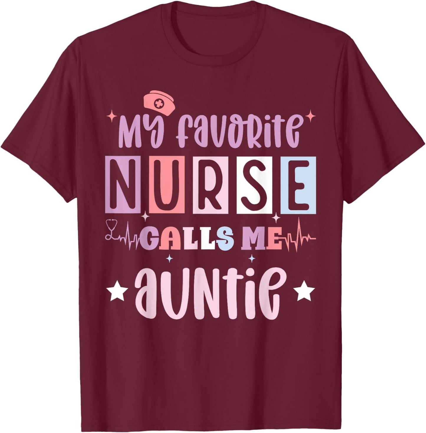 My favorite nurse calls me auntie, registered nurse niece T-Shirt - T-Shirt | Maroon
