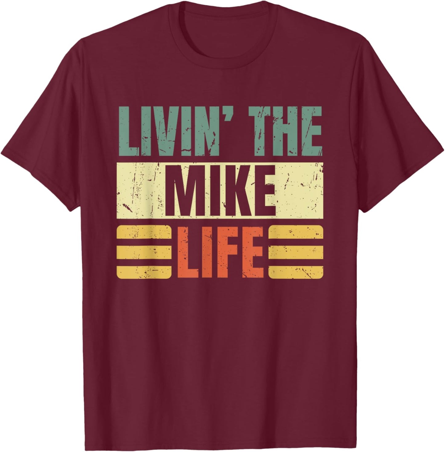 First Name Mike Retro Legend Quote Livin' The Life T-Shirt - T-Shirt | Maroon