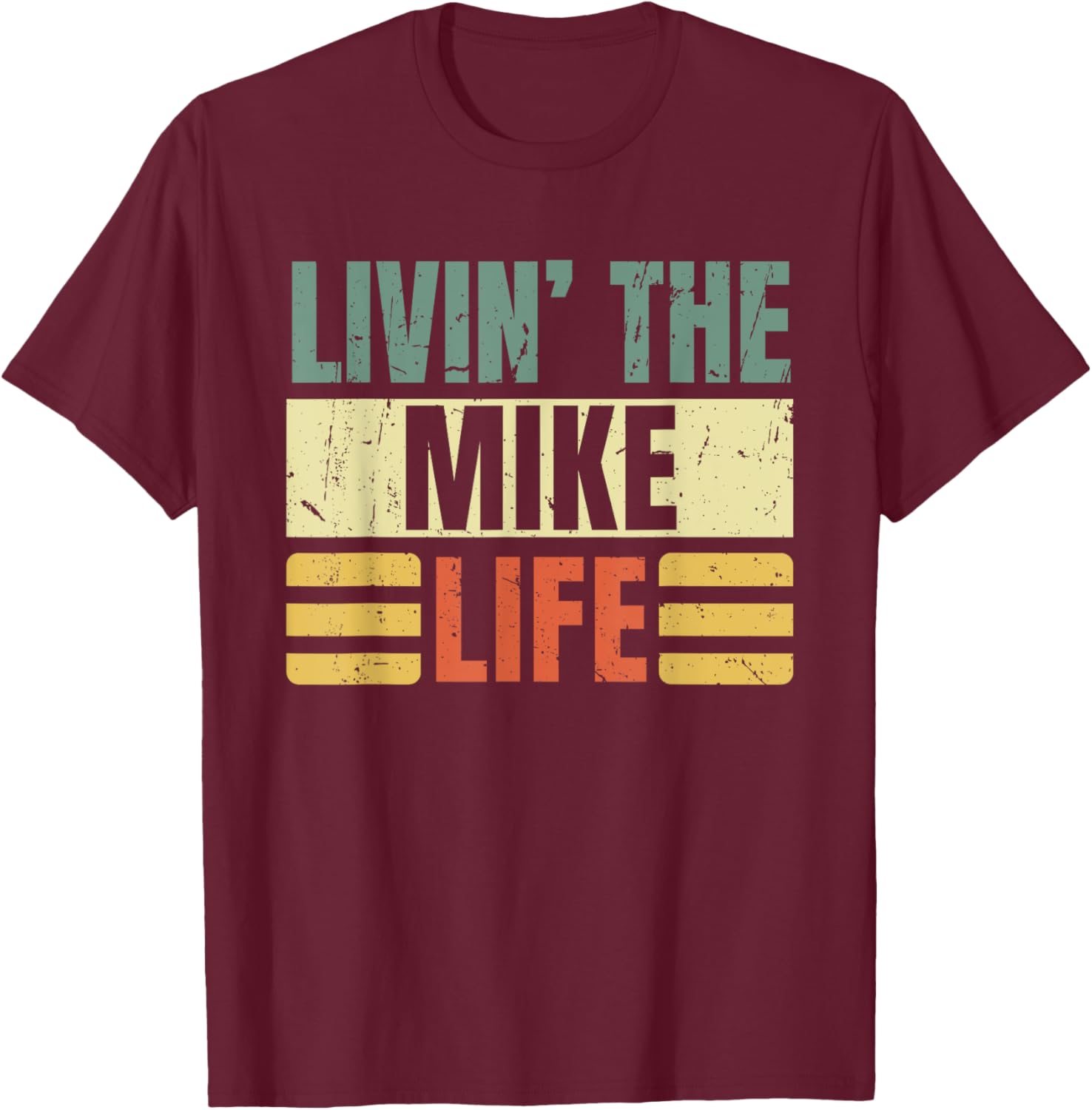 First Name Mike Retro Legend Quote Livin' The Life T-Shirt - T-Shirt | Maroon
