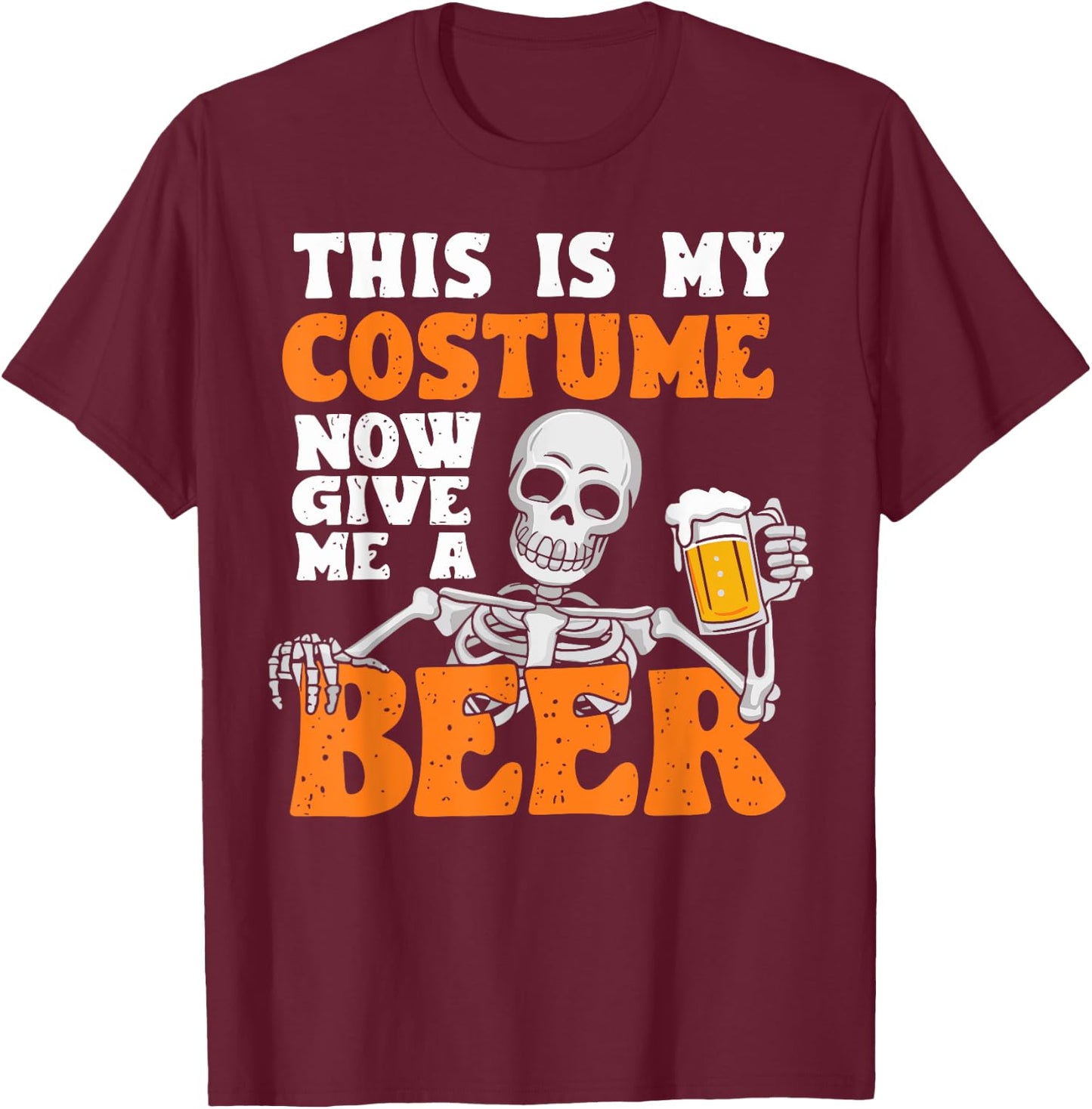 This Is My Costume Now Give Me A Beer Halloween Costume Joke T-Shirt - T-Shirt | Maroon