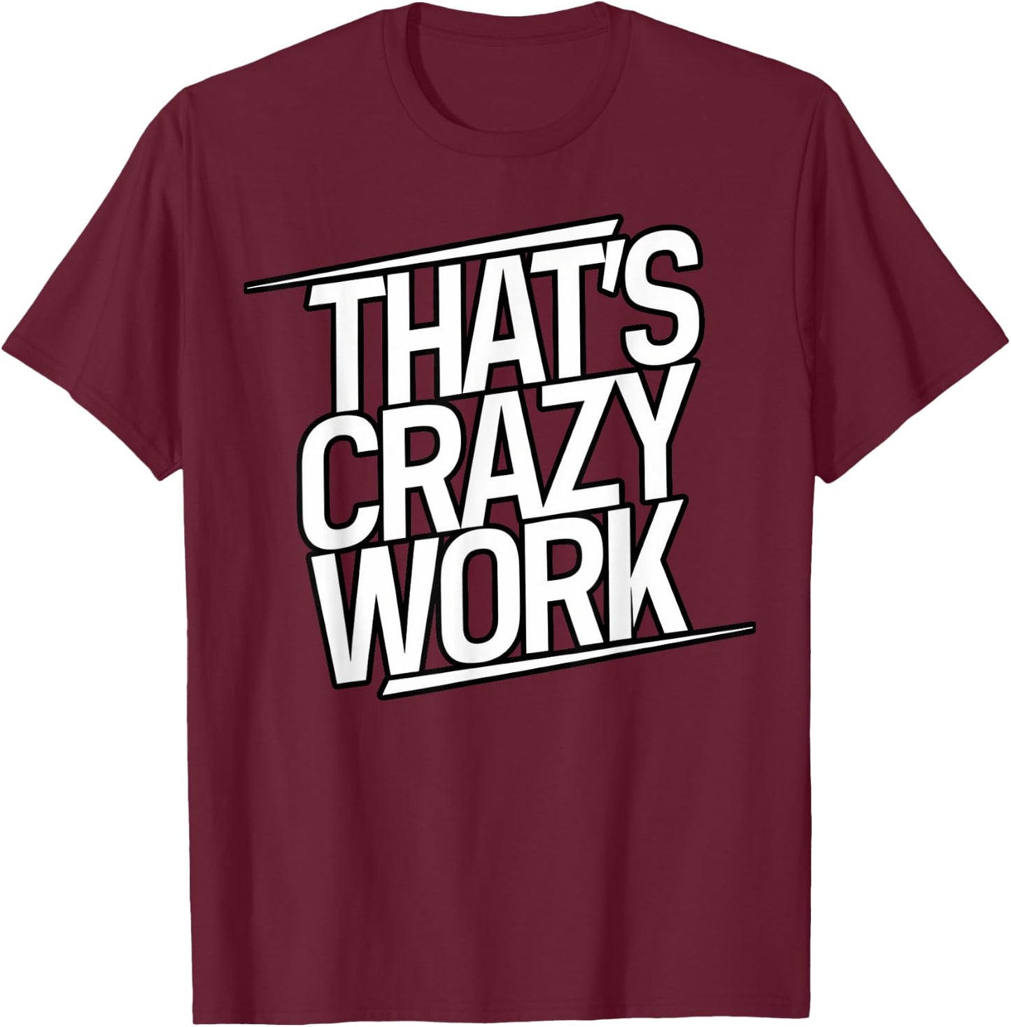 That's Crazy Work, Popular Slang T-Shirt - T-Shirt | Maroon