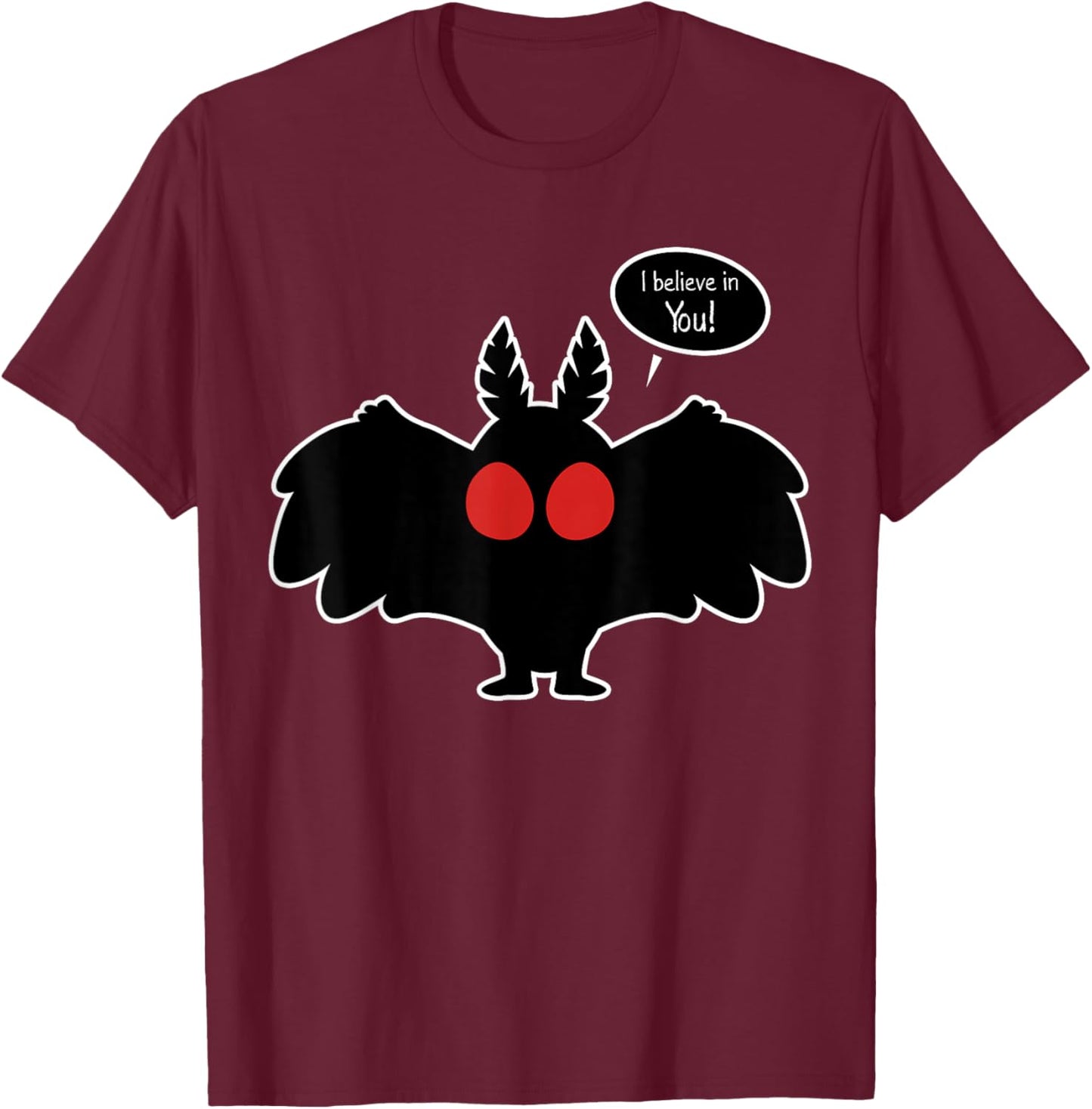 I Believe In You Funny Mothman Monster Cryptozoology Cryptid T-Shirt - T-Shirt | Maroon