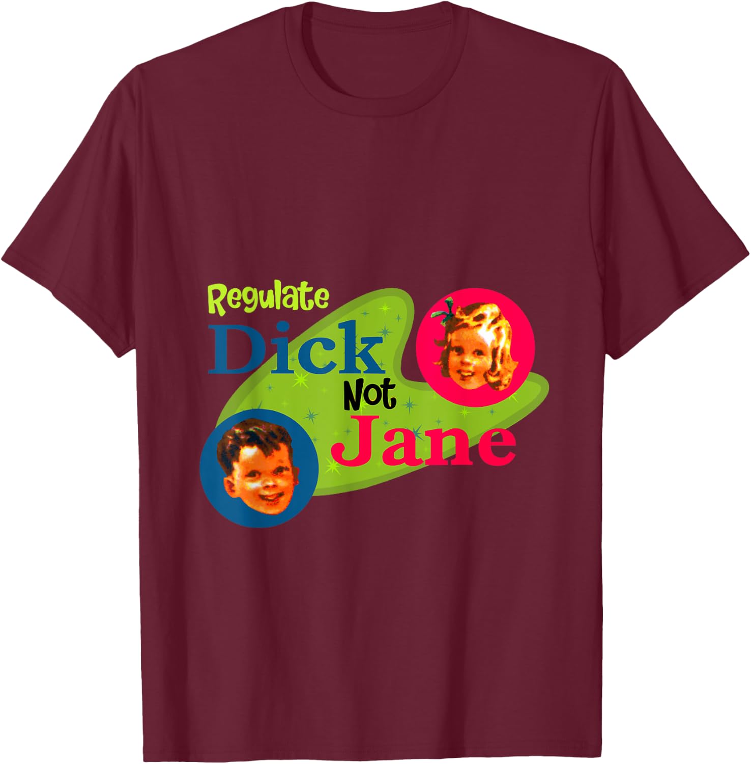 Regulate dick not Jane T-Shirt - T-Shirt | Maroon