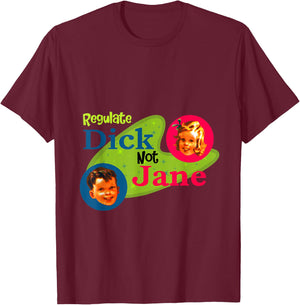 Regulate dick not Jane T-Shirt - T-Shirt | Maroon