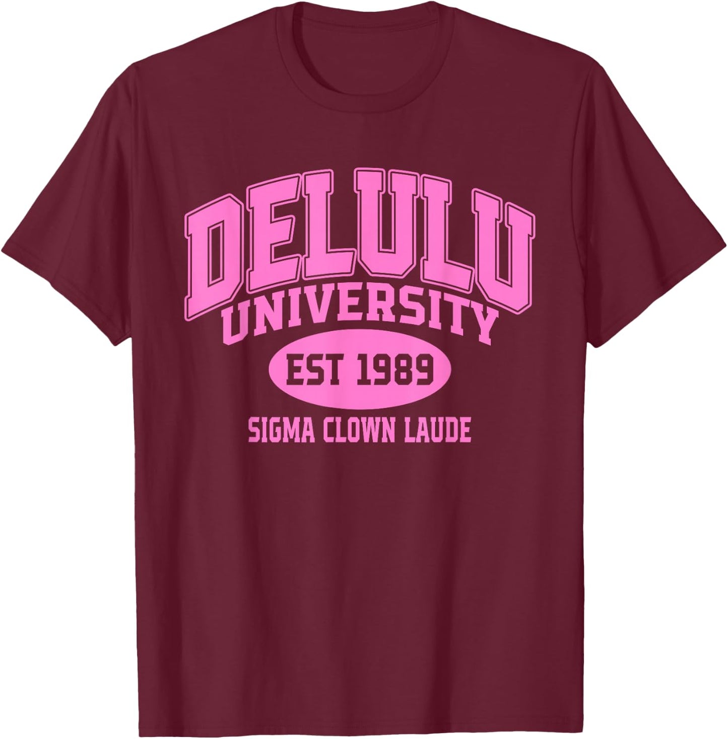Delulu University Est 1989 Sigma Clown Laude T-Shirt - T-Shirt | Maroon