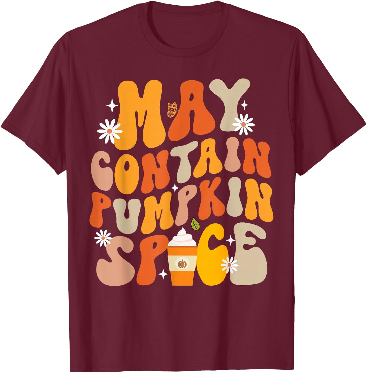 Funny Fall Autumn May Contain Pumpkin Spice Thanksgiving T-Shirt - T-Shirt | Maroon