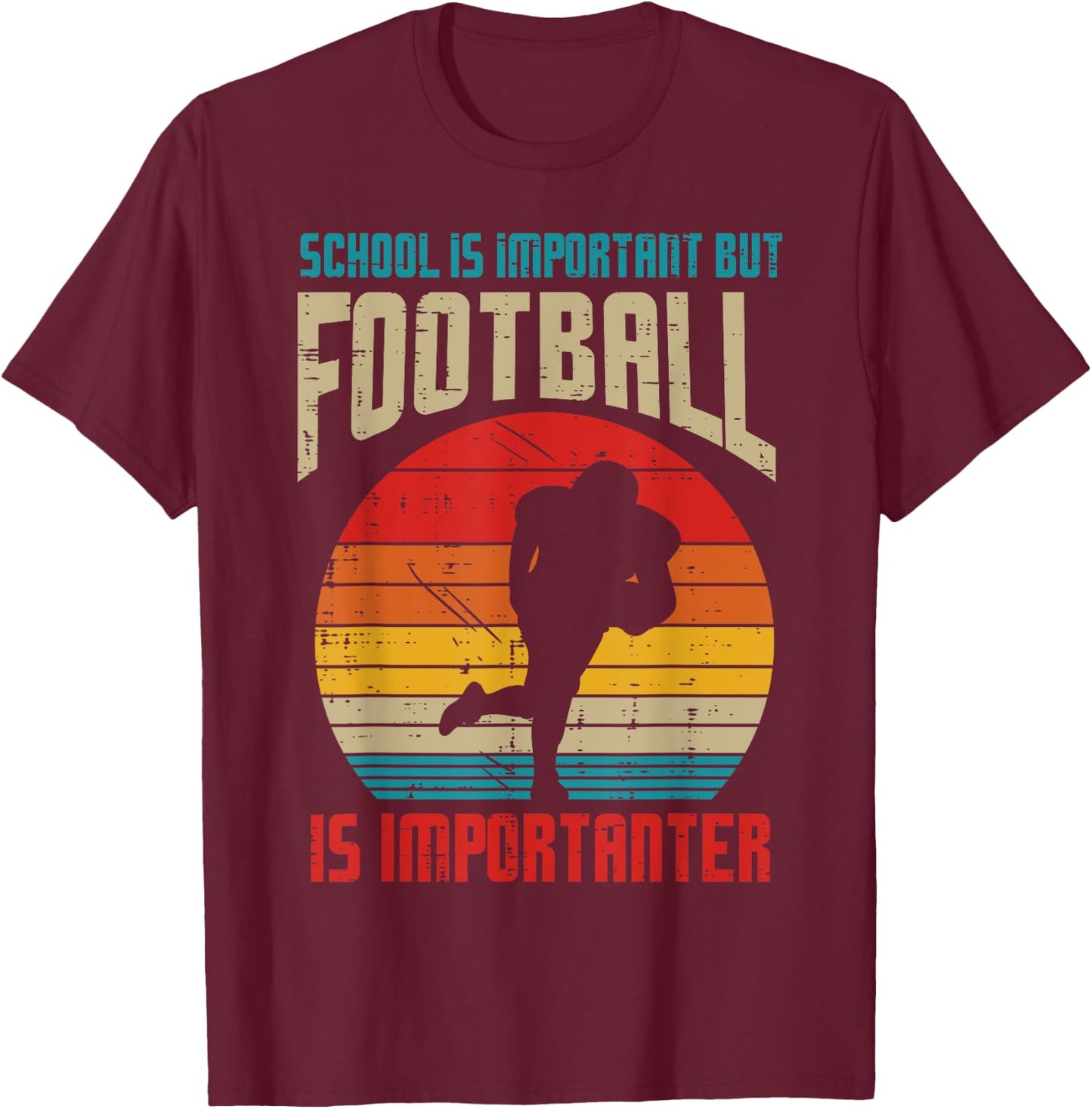School Important American Football Importanter Funny Quote T-Shirt - T-Shirt | Maroon