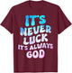 It's Never Luck It's Always God Groovy T-Shirt - T-Shirt | Maroon
