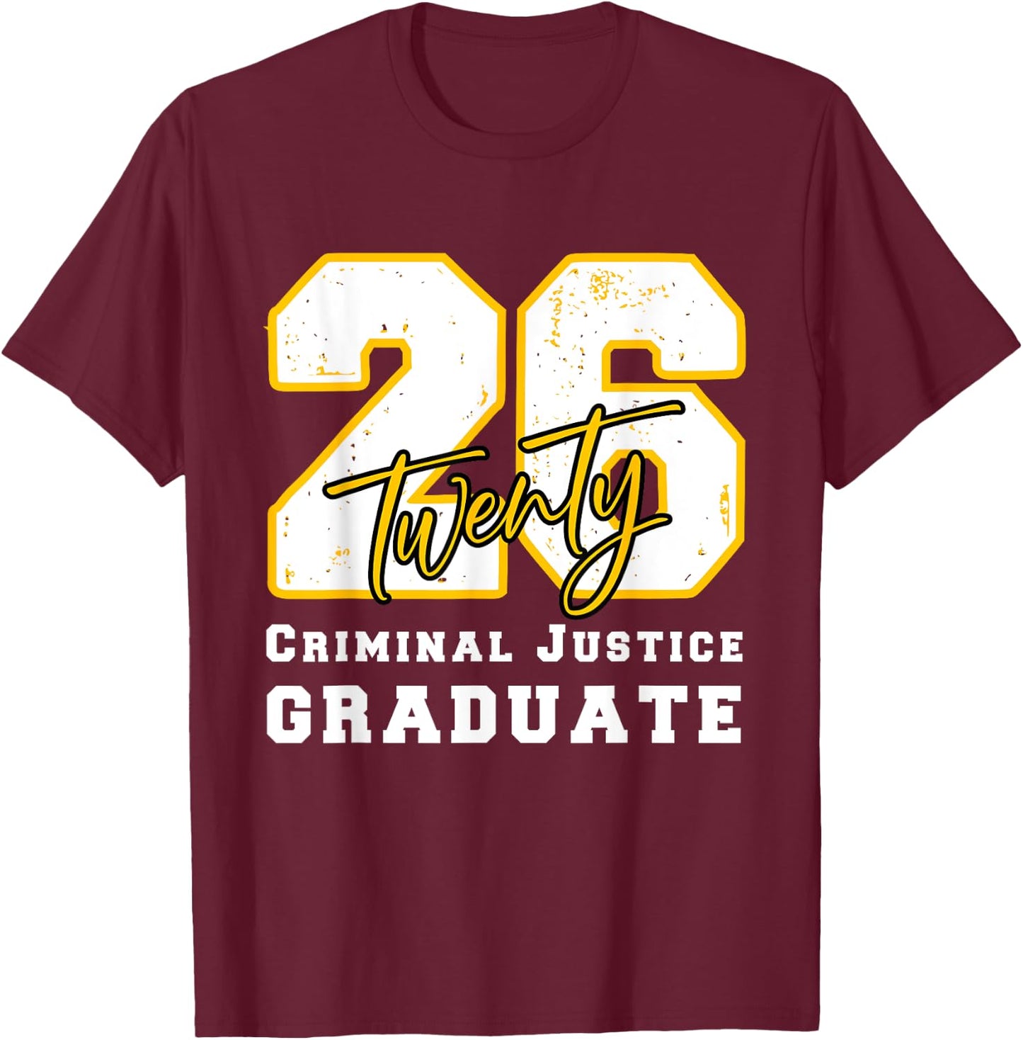 Criminal Justice Graduate Graduated Class of 2026 Graduation T-Shirt - T-Shirt | Maroon