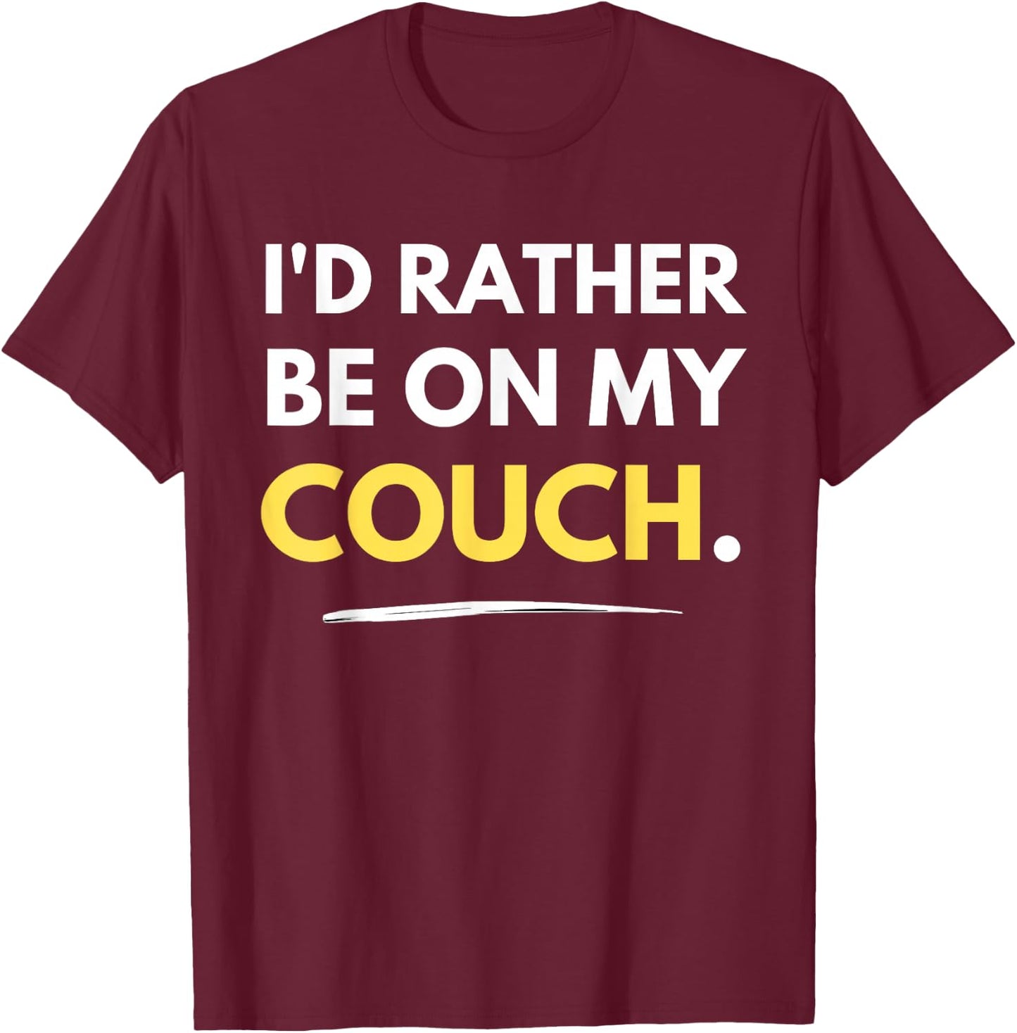 I'd Rather Be On My Couch Lazy Homebody Funny T-Shirt - T-Shirt | Maroon