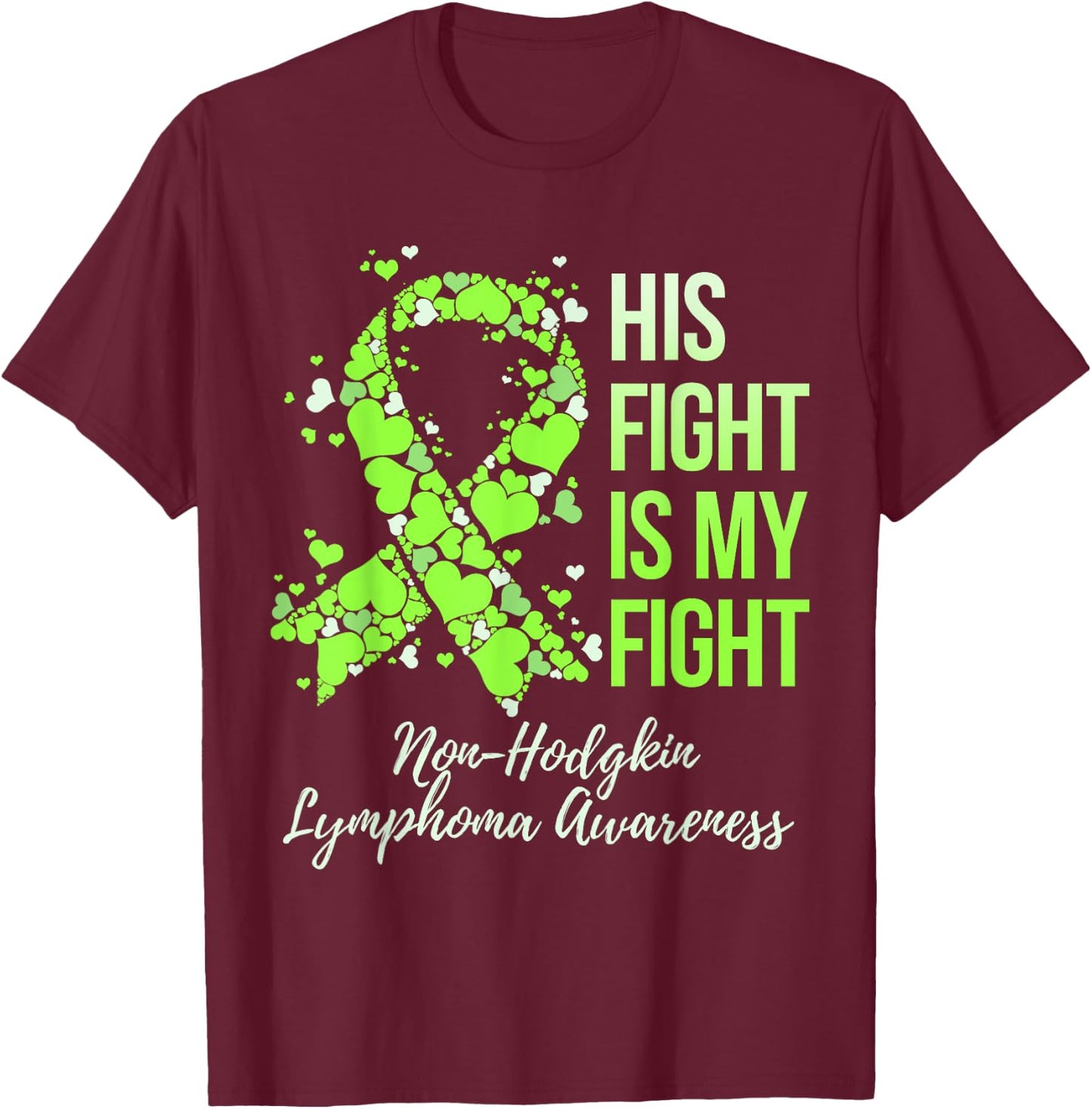 His Fight Is My Fight Non-Hodgkin Lymphoma Awareness T-Shirt - T-Shirt | Maroon