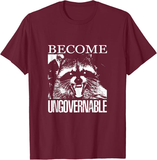 Funny Raccoon Become Ungovernable Raccoon T-Shirt - T-Shirt | Maroon