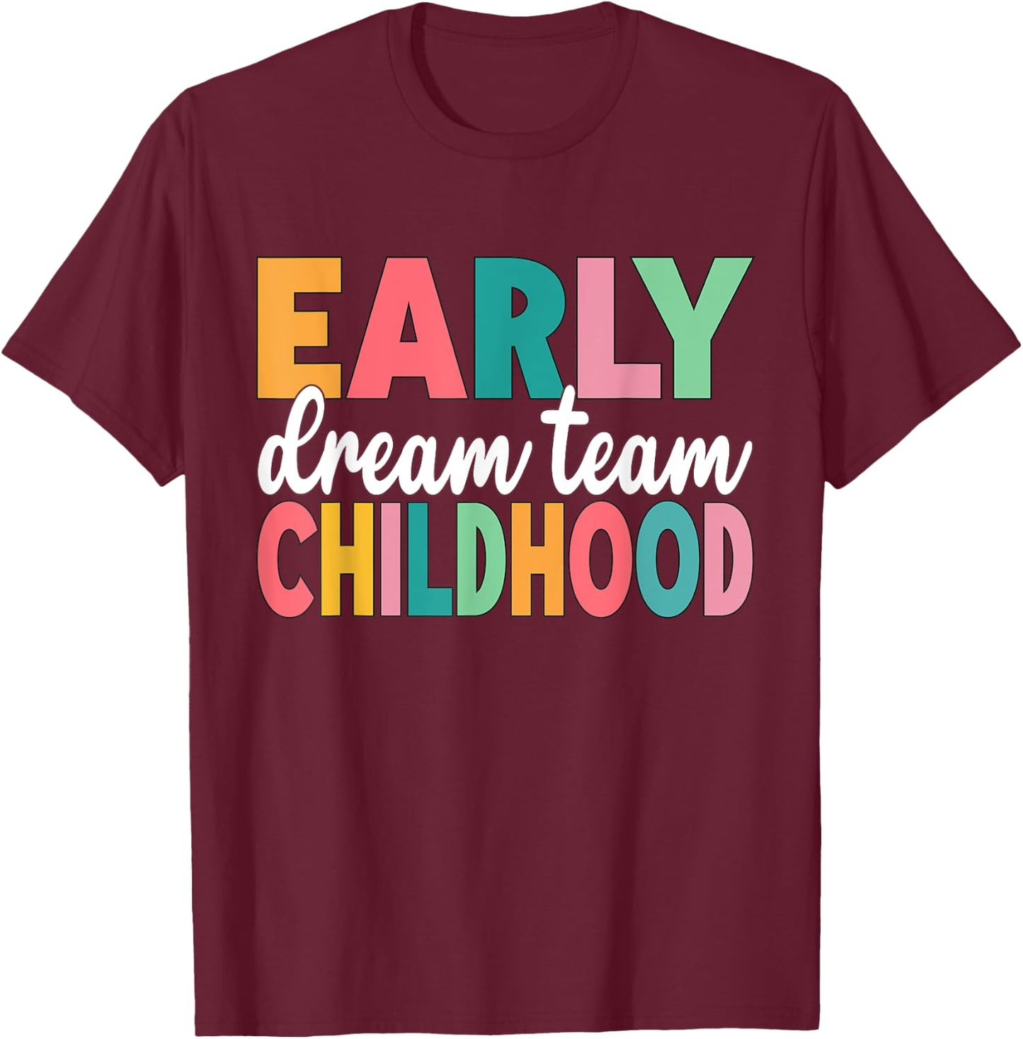 Early Childhood Dream Team Daycare Teacher Toddler Teacher T-Shirt - T-Shirt | Maroon