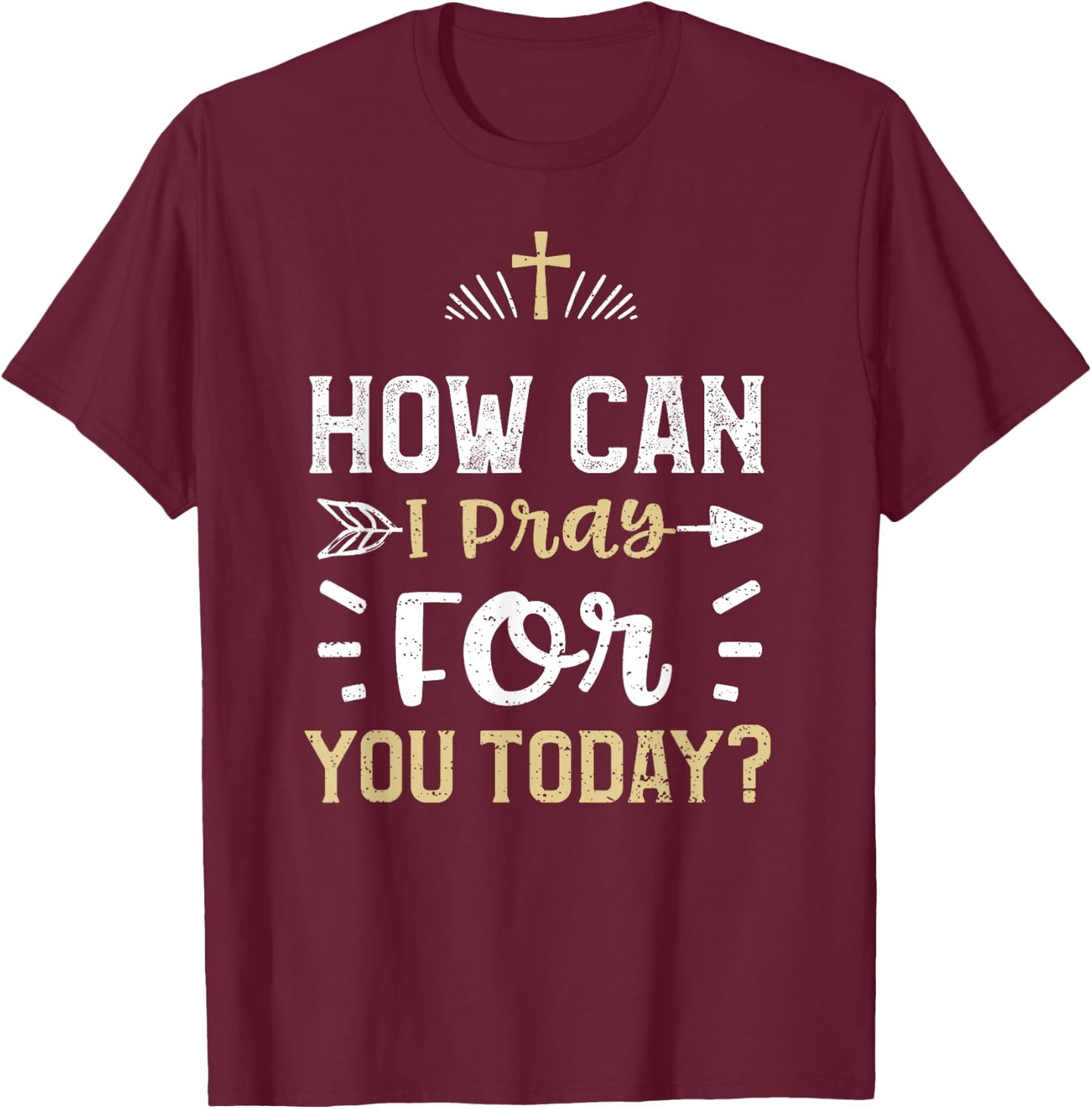 Faith: How Can I Pray For You Today? - Jesus Sayings T-Shirt - T-Shirt | Maroon
