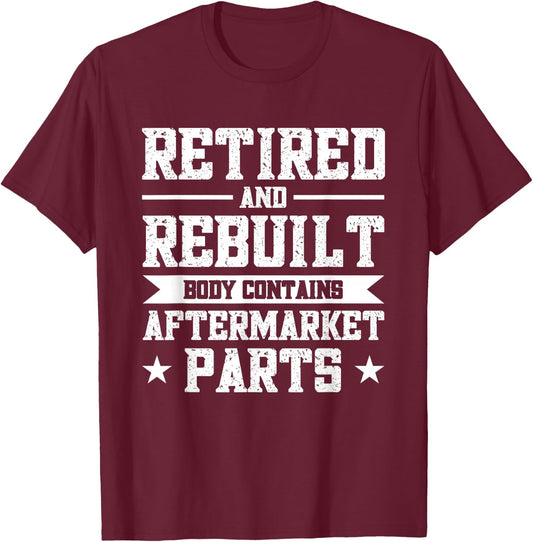 Retired And Rebuilt Body Contains Aftermarket Parts T-Shirt - T-Shirt | Maroon