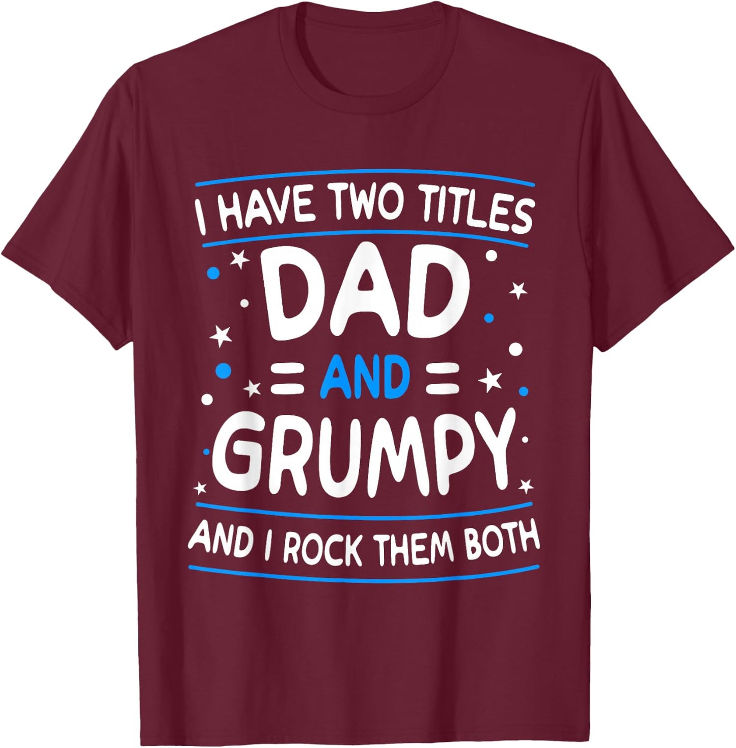 I Have Two Titles Dad And Grumpy Funny Father's Day T-Shirt - T-Shirt | Maroon