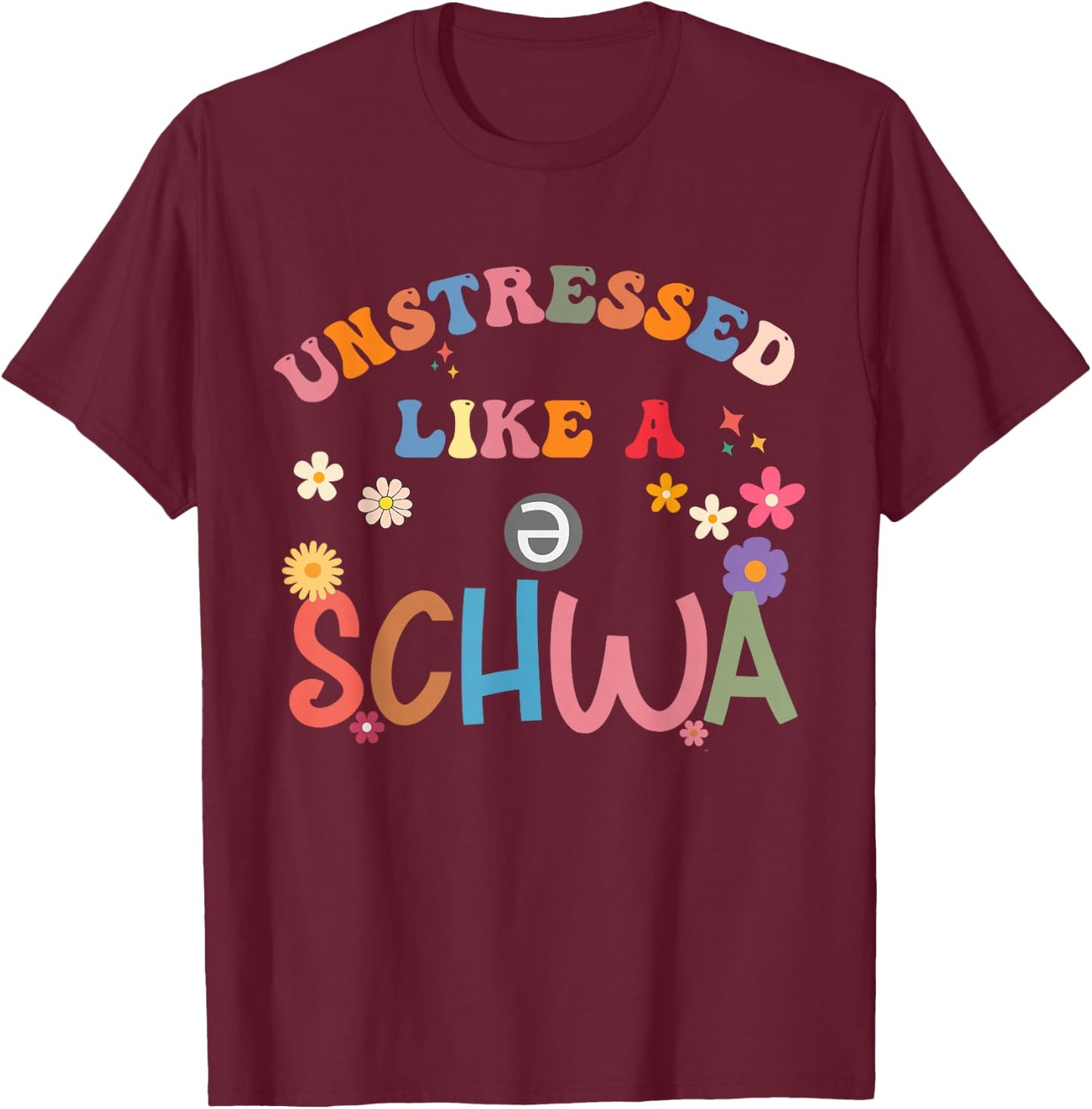 Science Of Reading I Want To Be A Schwa It's Never Stressed T-Shirt - T-Shirt | Maroon