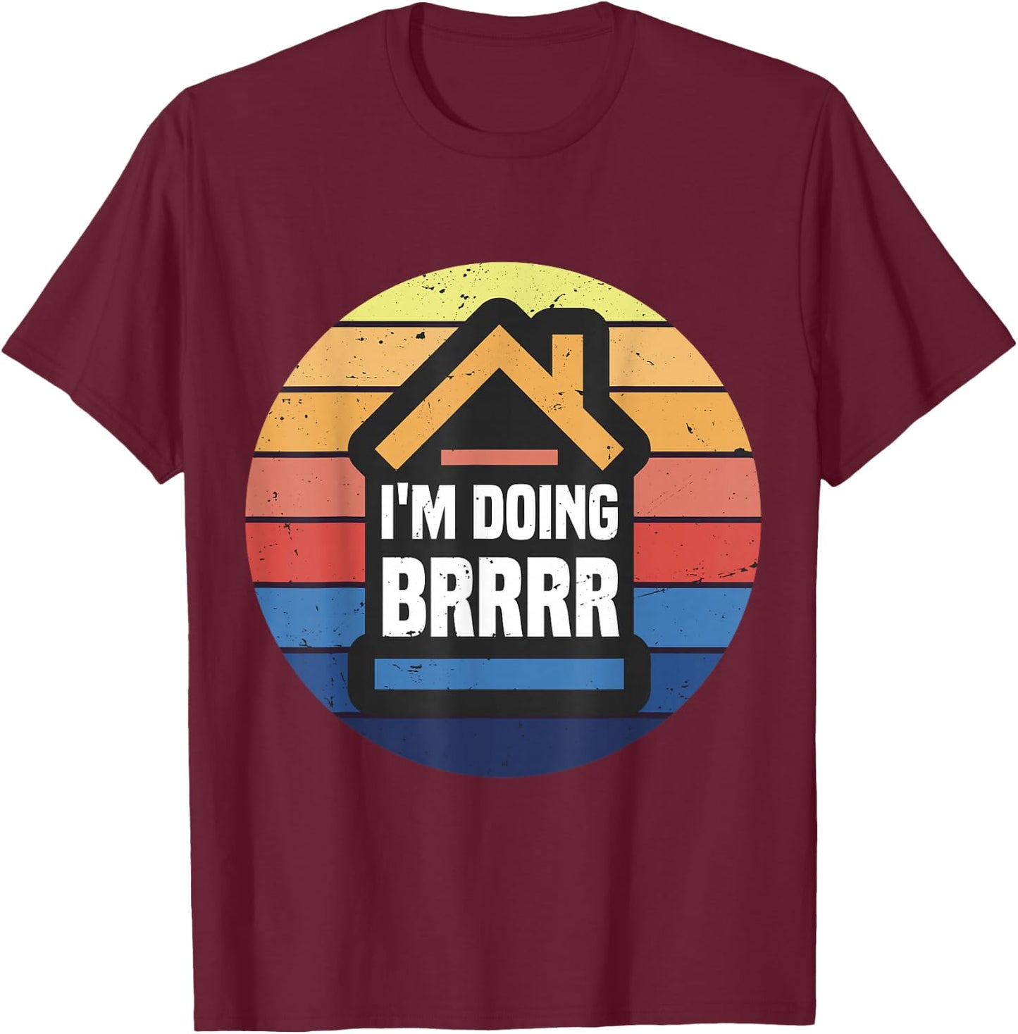 Buy Rehab Rent Refinance Repeat BRRRR Real Estate Investor T-Shirt - T-Shirt | Maroon