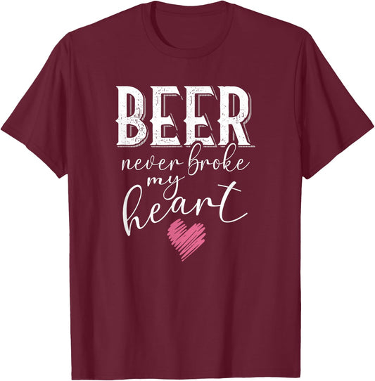 Beer Never Broke My Heart T-Shirt - T-Shirt | Maroon