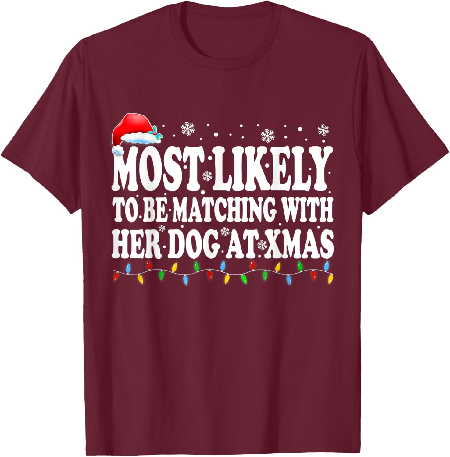 Most Likely To Be Matching With Her Dog At Xmas Men Women Kids T-Shirt - T-Shirt | Maroon