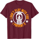 I Dont Play With Fire I Prevent It. - Fire Sprinkler T-Shirt - T-Shirt | Maroon