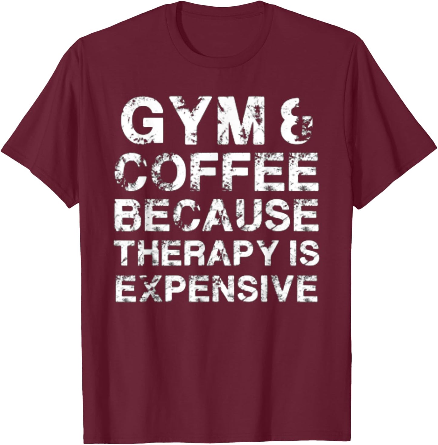 Gym & Coffee Because Therapy is Expensive T-Shirt - T-Shirt | Maroon