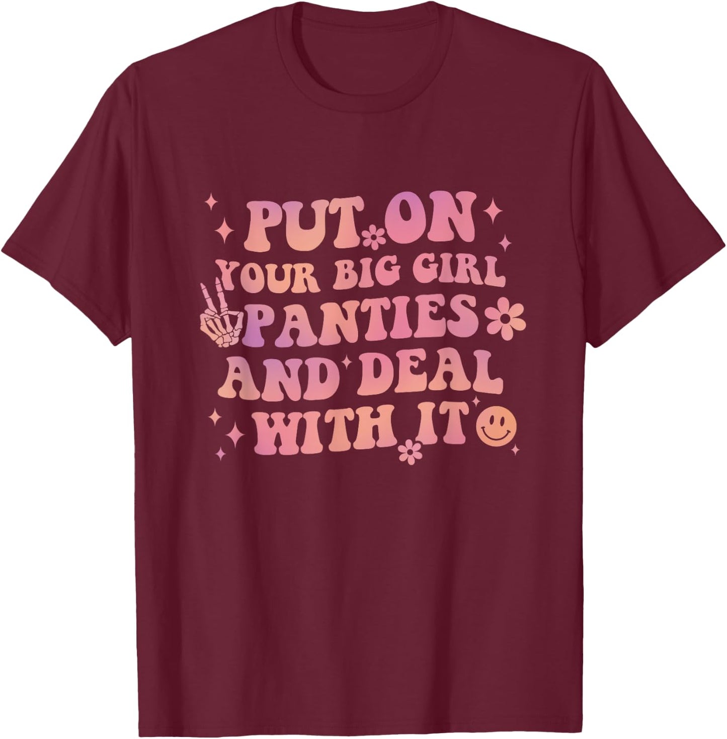 Put On Your Big Girl Panties And Deal With It Apparel T-Shirt - T-Shirt | Maroon