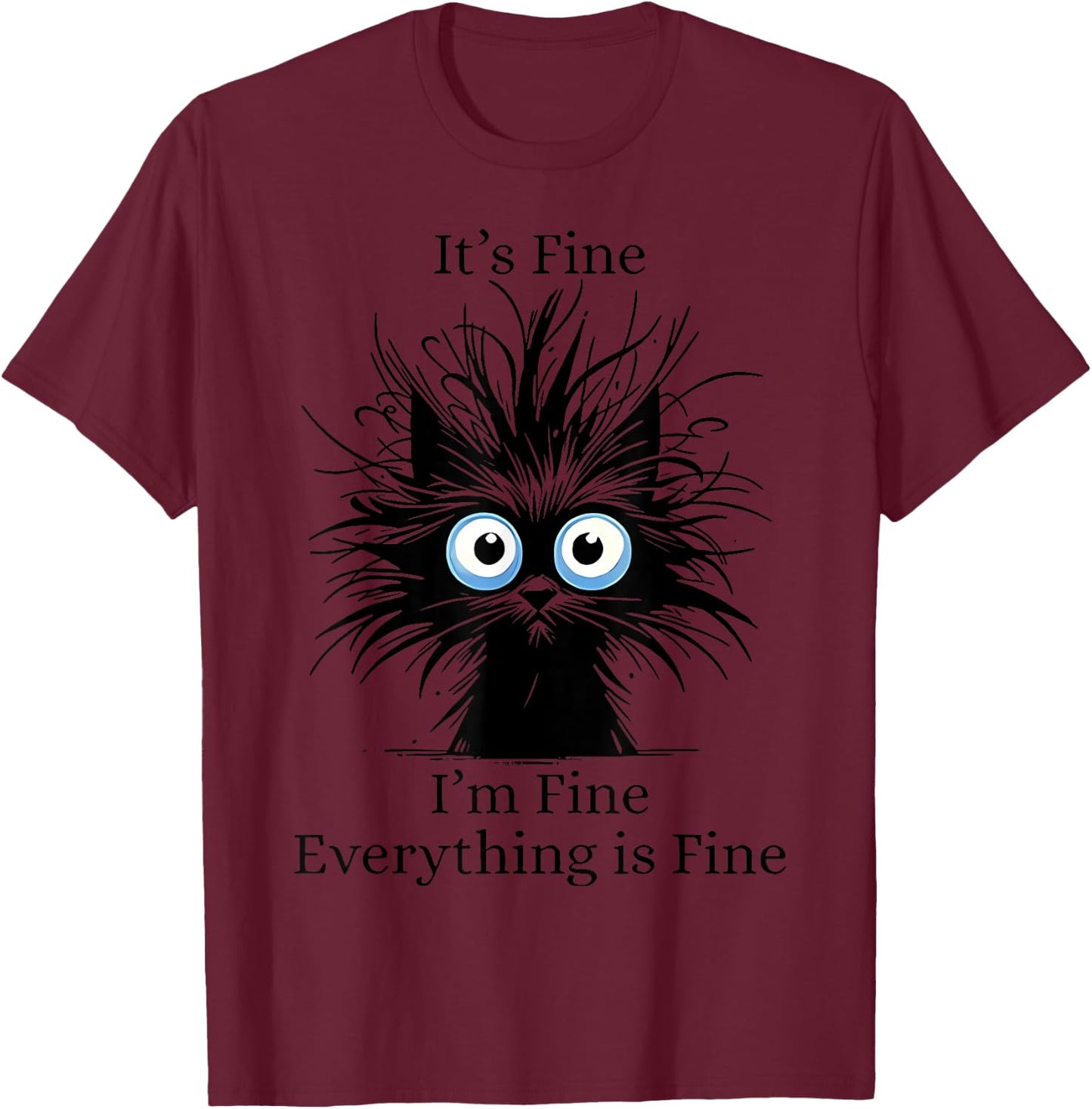 It's Fine I'm Fine Everything Is Fine Black Cat Kitty Lover Men Women T-Shirt - T-Shirt | Maroon