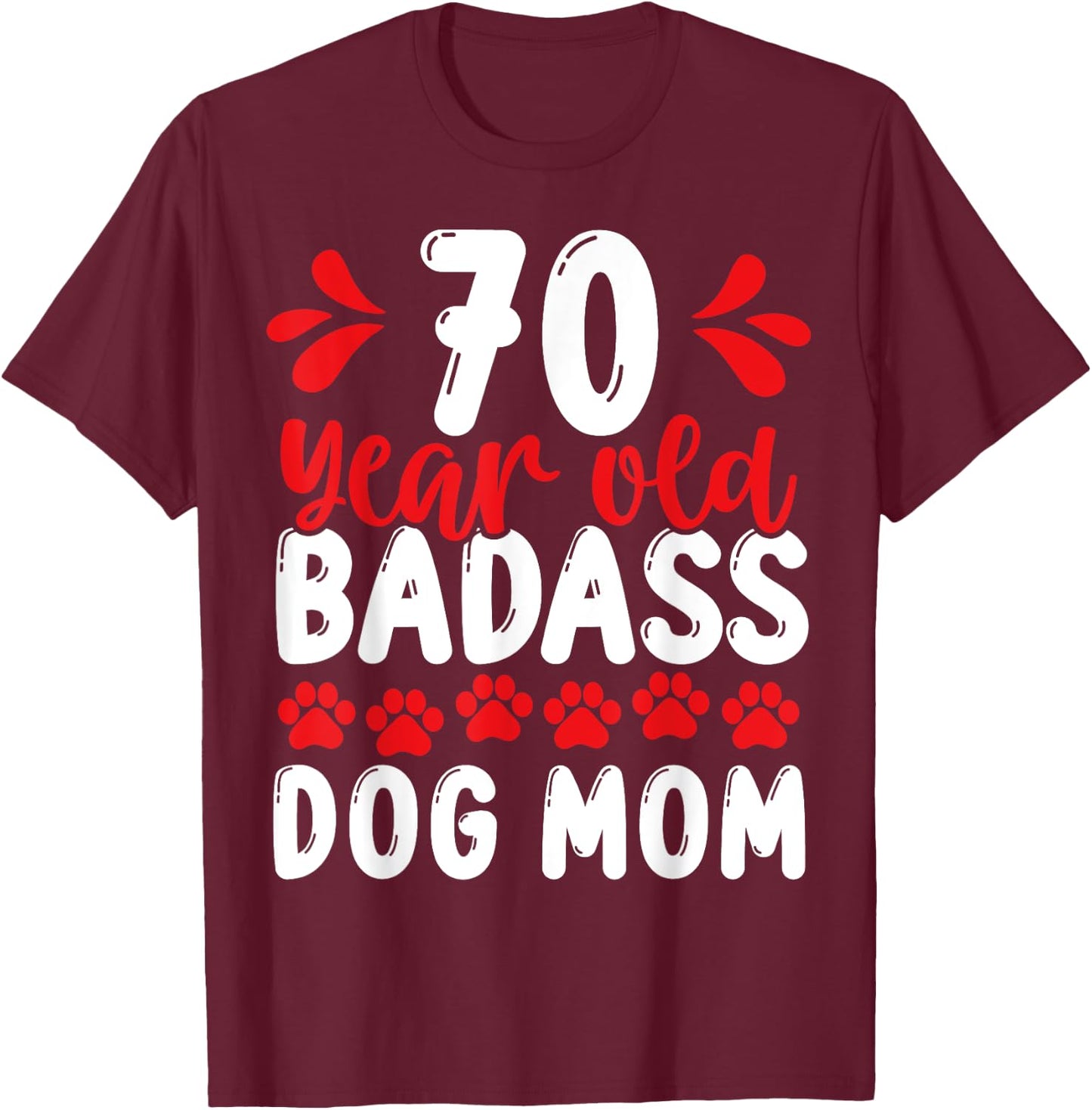 70 Year Old Badass Dog Mom 70 Birthday Idea for Dog Mother T-Shirt - T-Shirt | Maroon