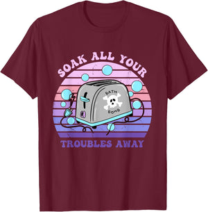 Soak All Your Troubles Away Toaster Bath Quote T-Shirt - T-Shirt | Maroon