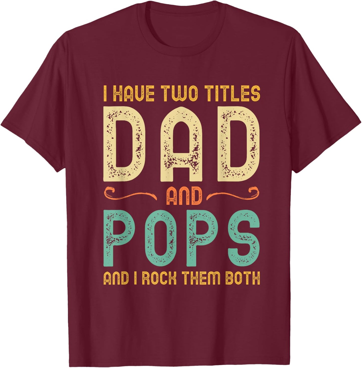 I Have 2 Two Titles Dad And Pops And I Rock Them Both T-Shirt - T-Shirt | Maroon