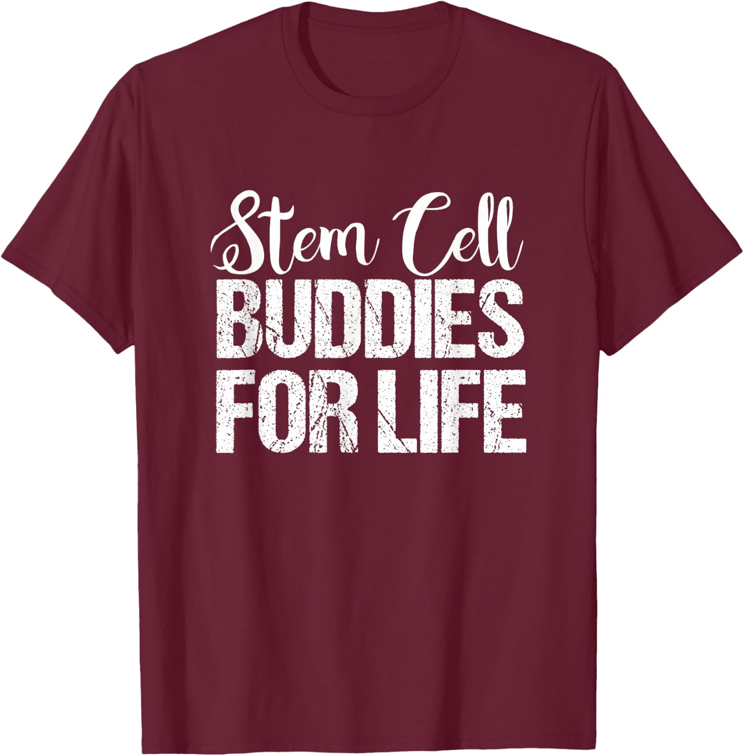 Stem Cell | Stem Cell Buddies for Life Shirt T-Shirt - T-Shirt | Maroon
