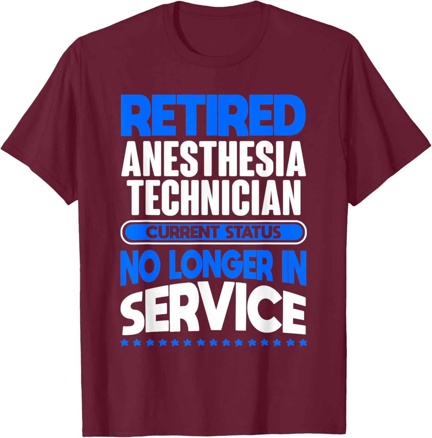 No Longer In Service Retired Anesthesia Technician T-Shirt - T-Shirt | Maroon