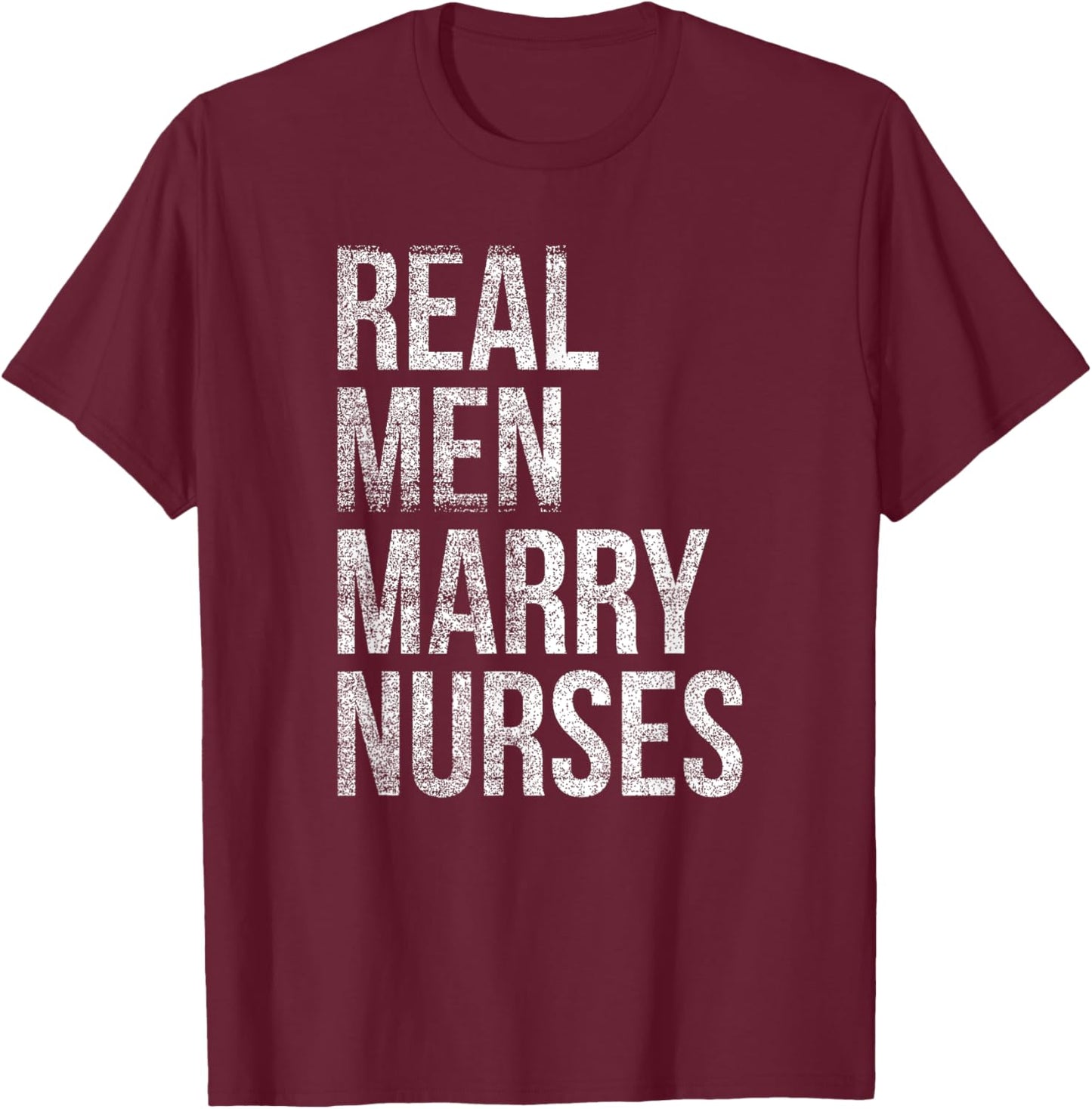 Real Men Marry Nurses T-Shirt - T-Shirt | Maroon