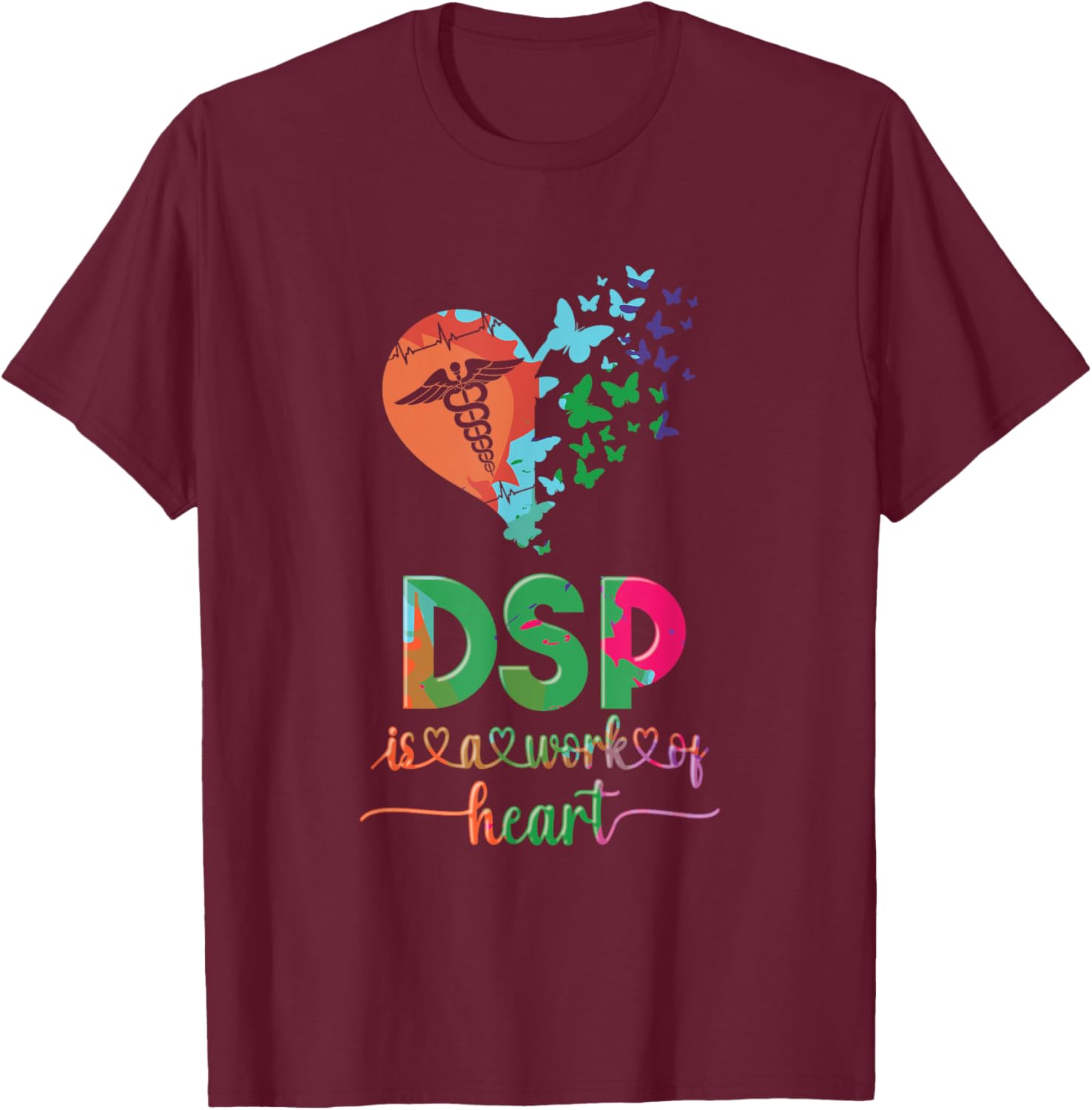DSP Is A Work Of Heart DSP Life Direct Support Professional T-Shirt - T-Shirt | Maroon