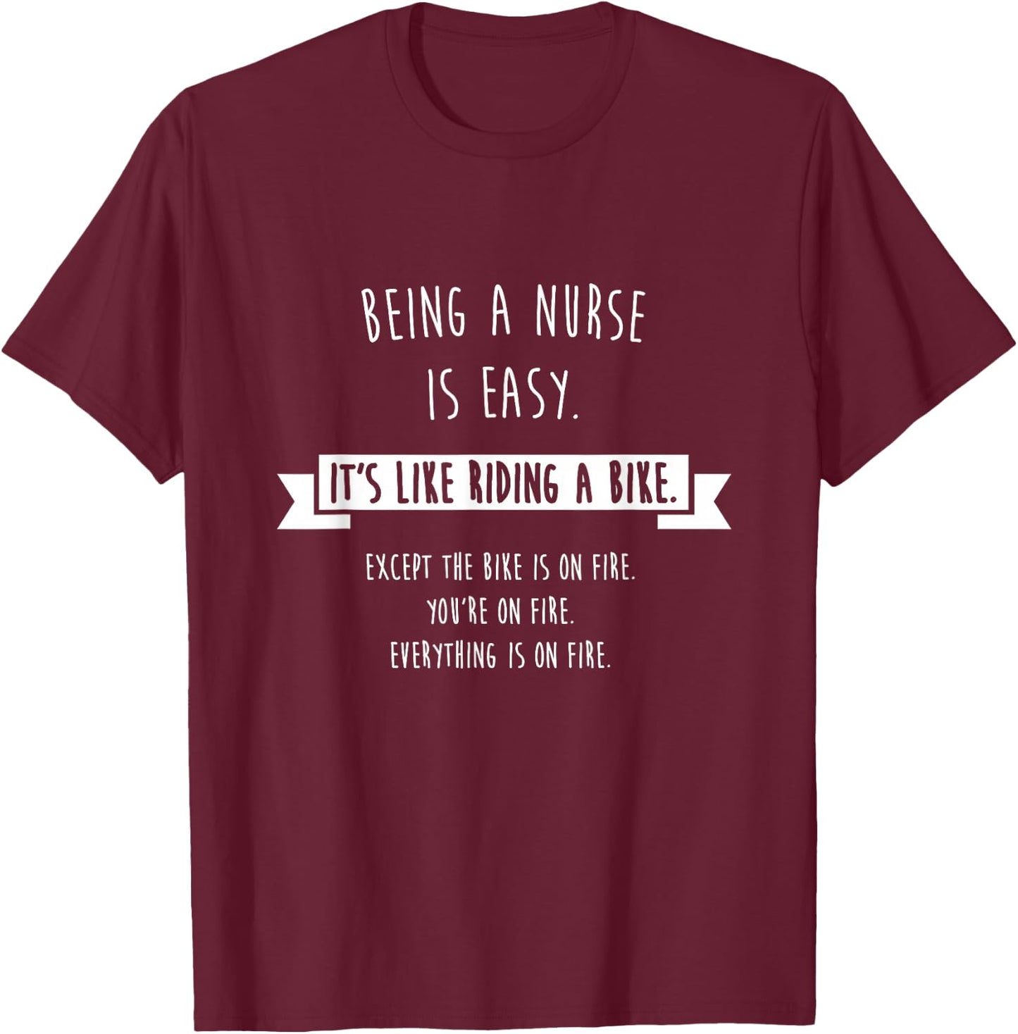 Being A Nurse is Easy Shirt, Funny Sarcastic Nursing Gift T-Shirt - T-Shirt | Maroon