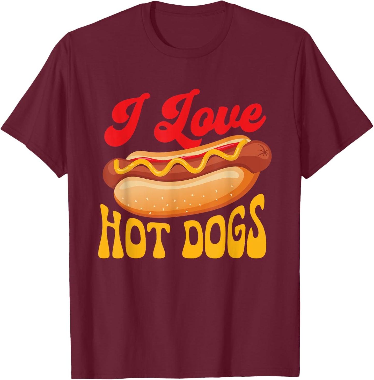 I Love Hot Dogs - Hot Dog Lover Fast Food Wiener T-Shirt - T-Shirt | Maroon
