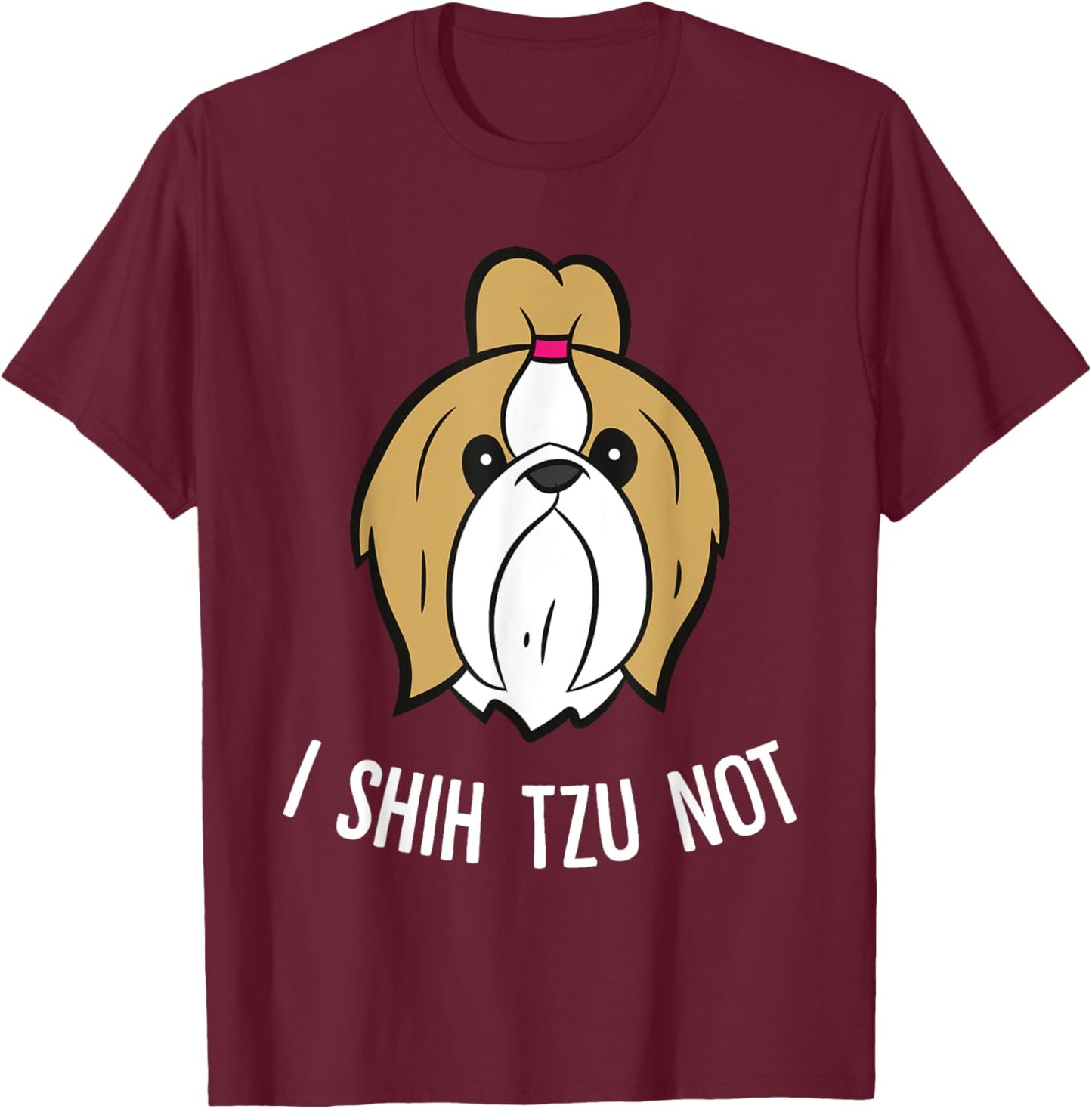 I Shih Tzu Not Cute Shih Tzu Dog T-Shirt - T-Shirt | Maroon