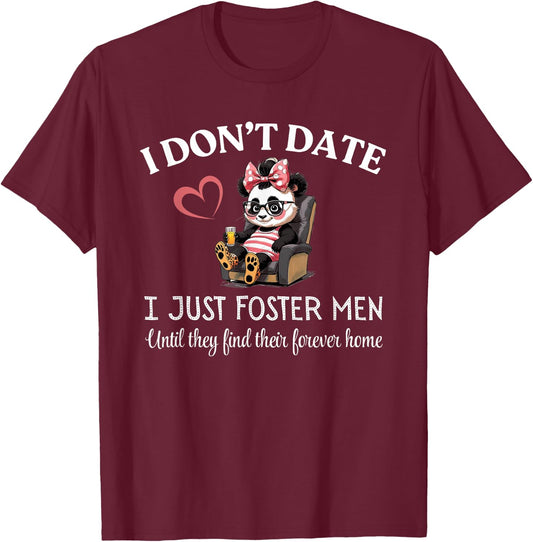 I Don’t Date I Just Foster Men Until They Find Forever Home T-Shirt - T-Shirt | Maroon