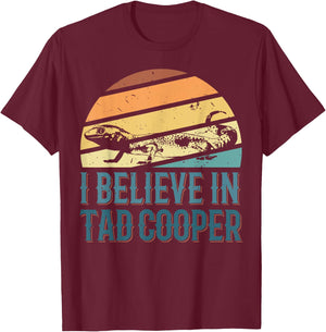 I Believe In Tad Cooper Tad Cooper Fan T-Shirt - T-Shirt | Maroon